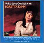 Who Says God Is Dead! - Loretta Lynn