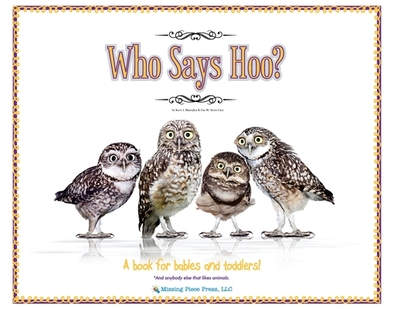 Who Says Hoo?: A Book for Babies & Toddlers - and anybody else that likes animals. - Brougher, Kevin, and Santa Cruz, Lisa M (Designer)
