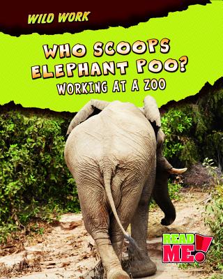 Who Scoops Elephant Poo?: Working at a Zoo - Markarian, Margaret, and Markarian, Margie