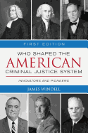 Who Shaped the American Criminal Justice System?: Innovators and Pioneers