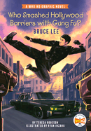 Who Smashed Hollywood Barriers with Gung Fu?: Bruce Lee: A Who HQ Graphic Novel