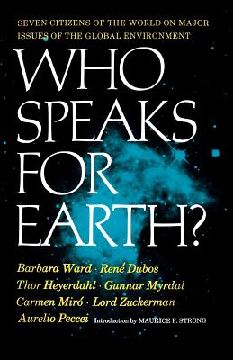 Who Speaks for Earth? - Ward, Barbara, and Dubos, Ren, and Heyerdahl, Thor