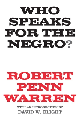 Who Speaks for the Negro? - Warren, Robert Penn, and Blight, David W (Introduction by)