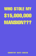 Who Stole My $15,000,000 Mansion?