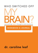 Who Switched Off My Brain? Controlling Toxic Thoughs and Emotions (Workbook & Journal) (Who Switched Off My Brain)