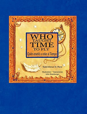 Who Taught Time to Fly * Quien Enseno a Volar Al Tiempo - St Pierre, Todd-Michael, and Barria, Ariel (Translated by)