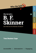 Who the Hell is B.F. Skinner?: and what are his theories all about?