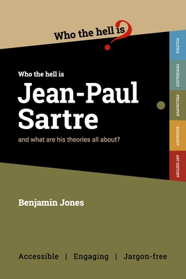 Who the Hell is Jean-Paul Sartre?: and what are his theories all about? - Jones, Benjamin