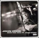 Who the Hell Is John Eddie?