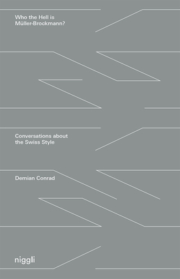 Who the Hell is Mller-Brockmann?: Conversations about the Swiss Style - Conrad, Demian (Editor)