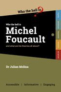 Who the Hell is Michel Foucault?: And what are his theories all about?