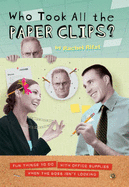 Who Took All the Paperclips?: Fun Things to Do with Office Supplies When the Boss Isn't Looking