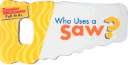 Who Uses a Saw?