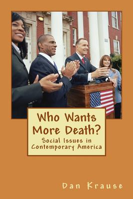 Who Wants More Death?: Social Issues in Contemporary America - Krause, Dan