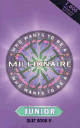 Who Wants To Be a Millionaire? Junior Quiz Book II