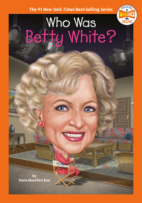 Who Was Betty White? - Rau, Dana Meachen, and Who Hq