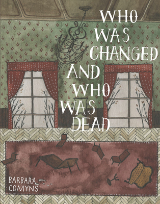 Who Was Changed and Who Was Dead - Comyns, Barbara, and Evenson, Brian (Introduction by)