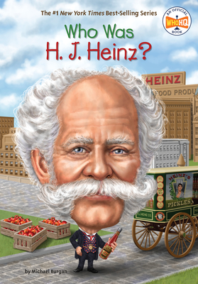 Who Was H. J. Heinz? - Burgan, Michael, and Who Hq