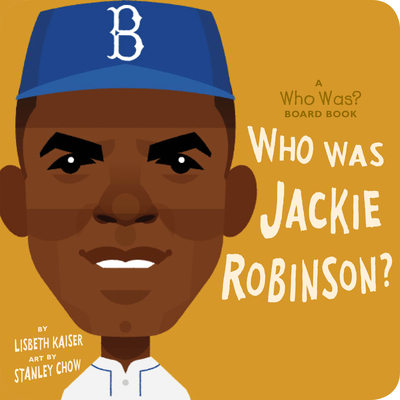 Who Was Jackie Robinson?: A Who Was? Board Book - Kaiser, Lisbeth, and Chow, Stanley (Illustrator), and Who Hq