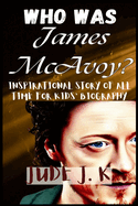 WHO WAS James McAvoy? INSPIRATIONAL STORY OF ALL TIME FOR KIDS' BIOGRAPHY