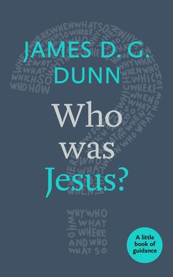 Who was Jesus?: A Little Book Of Guidance - Dunn, James D. G.