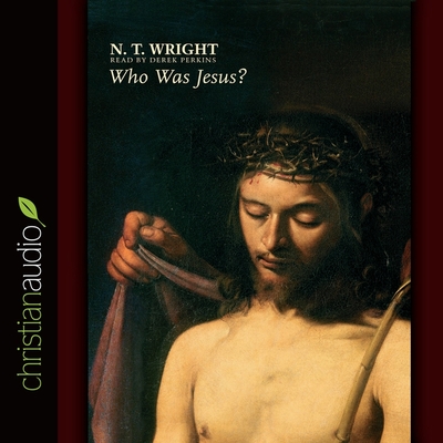 Who Was Jesus? - Wright, N T, and Perkins, Derek (Read by)