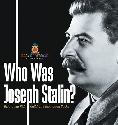 Who Was Joseph Stalin? - Biography Kids Children's Historical Biographies - Baby Professor