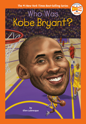 Who Was Kobe Bryant? - Labrecque, Ellen, and Who Hq