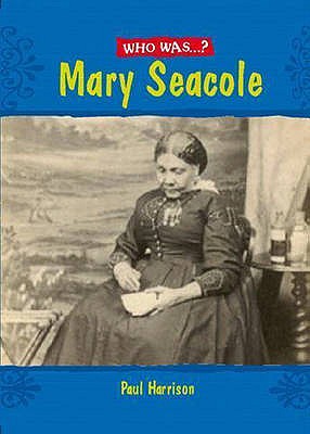 Who Was: Mary Seacole? - Harrison, Paul