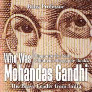 Who Was Mohandas Gandhi: The Brave Leader from India - Biography for Kids Children's Biography Books