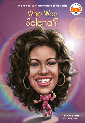 Who Was Selena? - Bisantz, Max, and Bisantz, Kate, and Who Hq