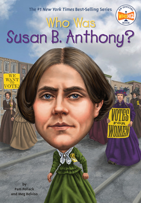 Who Was Susan B. Anthony? - Pollack, Pam, and Belviso, Meg, and Who Hq