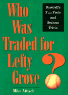 Who Was Traded for Lefty Grove?: Baseball's Fun Facts and Serious Trivia
