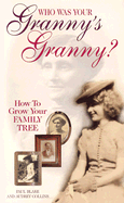 Who Was Your Granny's Granny?: How to Grow Your Family Tree