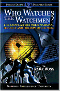 Who Watches the Watchmen?: The Conflict Between National Security and Freedom of the Press: The Conflict Between National Security and Freedom of the Press