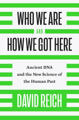 Who We Are and How We Got Here: Ancient DNA and the New Science of the Human Past - Reich, David