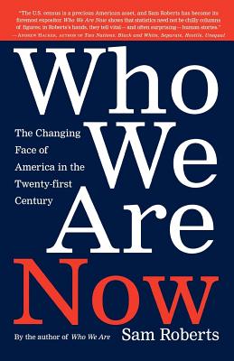 Who We Are Now: The Changing Face of America in the 21st Century - Roberts, Sam