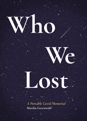 Who We Lost: A Portable Covid Memorial - Greenwald, Martha (Editor)