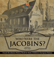 Who Were the Jacobins? French Revolution History Book for Kids Children's European History