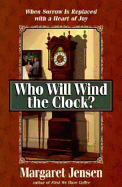 Who Will Wind the Clock? - Jensen, Margaret T, and MacDonald, Gordon (Foreword by)