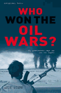 Who Won the Oil Wars?: How Governments Waged the War for Oil Rights