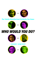 Who Would You Do?: The Totally Unauthorized Celebrity Sex Game