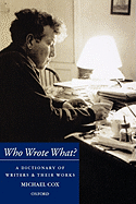 Who Wrote What?: A Dictionary of Writers & Their Works - Cox, Michael