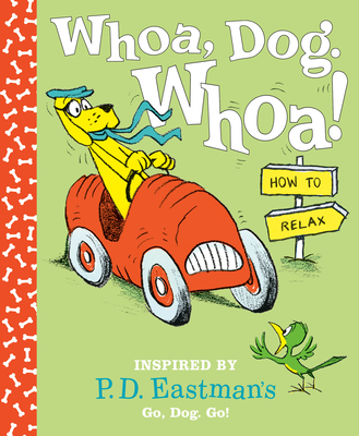 Whoa, Dog. Whoa! How to Relax: Inspired by P.D. Eastman's Go, Dog. Go! - Eastman, P D