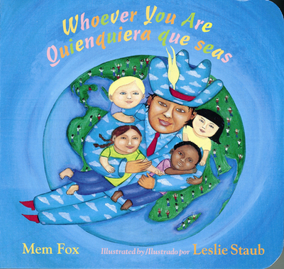 Whoever You Are/Quienquiera Que Seas - Fox, Mem, and Staub, Leslie (Illustrator)