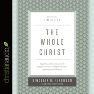 Whole Christ: Legalism, Antinomianism, and Gospel Assurancewhy the Marrow Controversy Still Matters