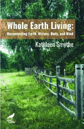 Whole Earth Living: Reconnecting Earth, History, Body, and Mind
