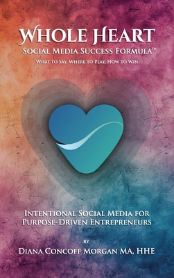 Whole Heart Social Media Success Formula(TM) - Morgan, Diana Concoff
