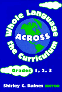 Whole Language Across the Curriculum: Grades 1, 2, 3