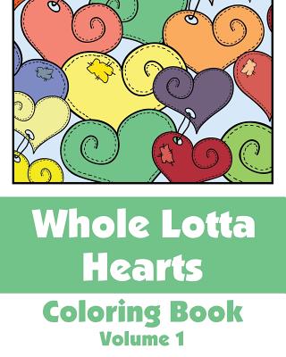 Whole Lotta Hearts Coloring Book - H R Wallace Publishing, and Various